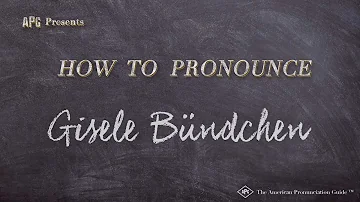 Como se pronuncia o nome da Gisele Bündchen?