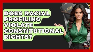 Does Racial Profiling Violate Constitutional Rights? - Jail & Prison Insider