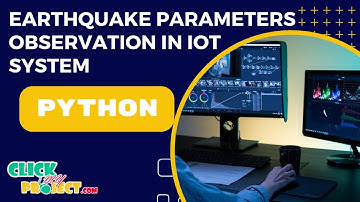 Python Machine Learning Project - Earthquake parameters Observation in IoT System- - ClickMyProject