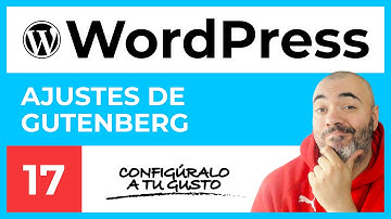 AJUSTES del Editor GUTENBERG - CURSO de WordPress #17 - Tutorial en Español