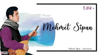 Mehmet Sîpan - Edlê