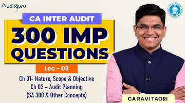 Lec 03 | Ch 01 & Ch 02 | 300 IMP Questions | CA Inter Audit | CA Ravi Taori