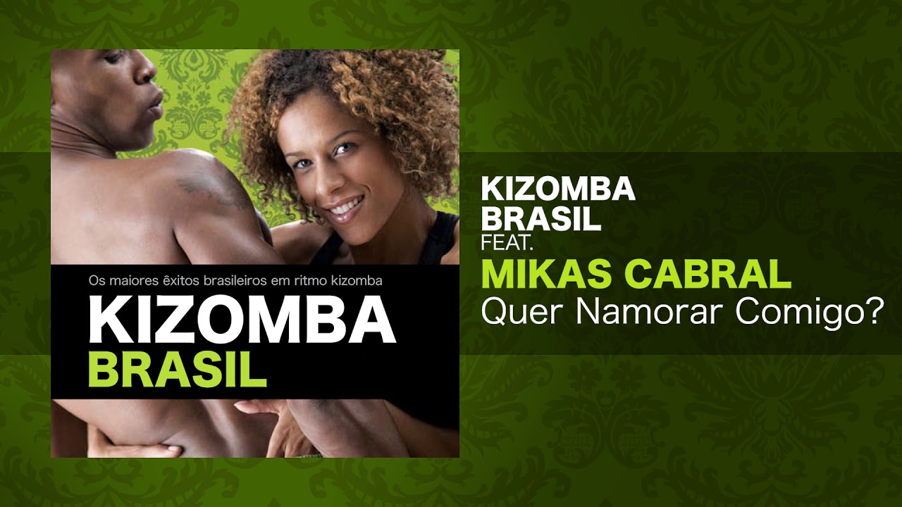 Guarda Kizomba Brasil feat. Mikas Cabral - Quer Namorar Comigo? su YouTube