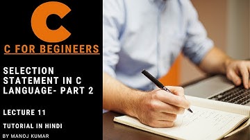 Selection statement in C language- Part 2 Tutorial in Hindi - Lecture 11 by Manoj Kumar | Technoguys