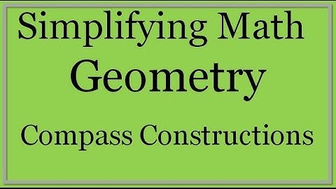 Geometry Lesson: Compass Constructions (Simplifying Math)