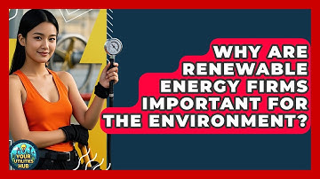 Why Are Renewable Energy Firms Important for the Environment? - Your Utilities Hub