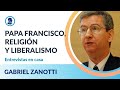 Entrevistas en casa: Gabriel Zanotti - Papa Francisco, religión y liberalismo