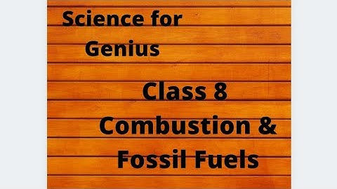 Science Class 8 Combustion and Fossil fuels ( Combustion)