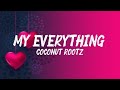 MY EVERYTHING - COCONUT ROOTZ OFFICIAL VIDEO LYRICS | TRENT MC