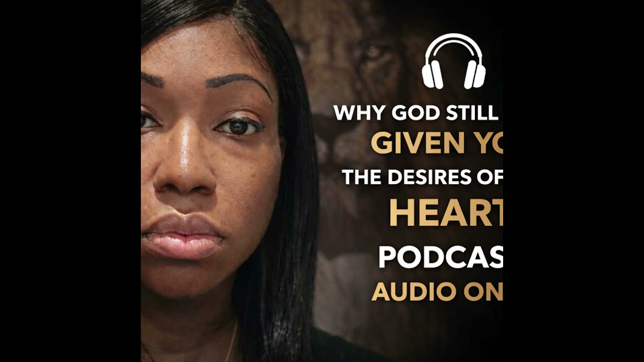 Why God still hasn’t given you the desires of your heart