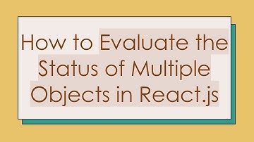 How to Evaluate the Status of Multiple Objects in React.js