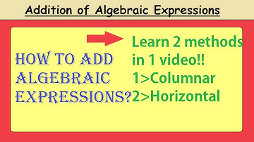 Addition of Algebraic Expressions|Columnar and Horizontal Method|How to add Algebraic Expressions?