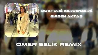 Birsen Aktaş - Doxtorê Gerdenzerê  ( Ömer Selik Remix ) Resimi