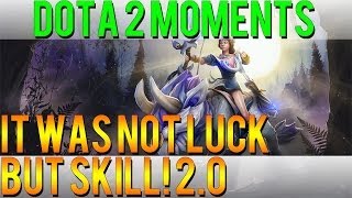 Dota 2 Moments - It Was Not Luck But Skill 2.0