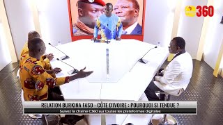 🔴🟠🟡#C360 Émission: Carte sur Table#Sujet1: Relation Burkina Faso- Côte d'Ivoire: Pourquoi si tendue?