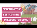 How To Determine The Best Cutting Pressure To Use With Your Cricut