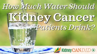 How Much Water Should Kidney Cancer Patients Drink? | Experts Explain