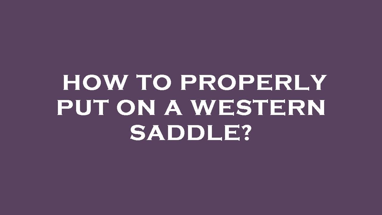 How to properly put on a western saddle? YouTube
