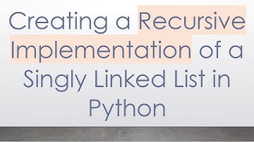 Creating a Recursive Implementation of a Singly Linked List in Python
