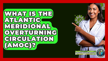 What Is The Atlantic Meridional Overturning Circulation (AMOC)? - Earth Science Answers