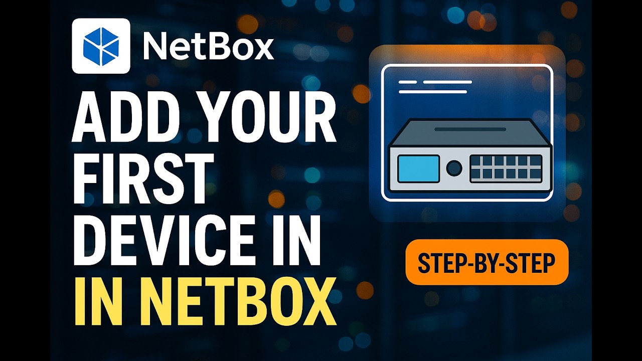 Netbox Tutorial: How to Add Your First Device [Step by Step for ...
