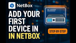 Netbox Tutorial: How to Add Your First Device [Step by Step for Beginners]