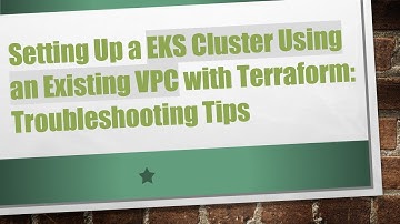 Setting Up a EKS Cluster Using an Existing VPC with Terraform: Troubleshooting Tips