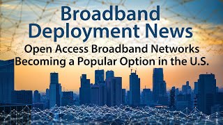 Open Access Broadband Networks are becoming a popular option in the U.S.