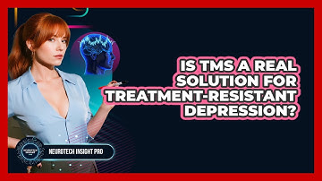 Is TMS A Real Solution For Treatment-resistant Depression? - Neurotech Insight Pro
