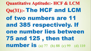 The H.C.F and L.C.M of two numbers are 11 and 385 respectively. If one number lies b/w 75 & 125,