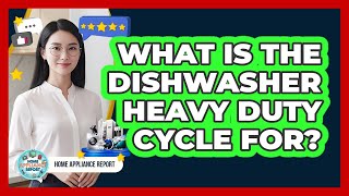 What Is The Dishwasher Heavy Duty Cycle For?