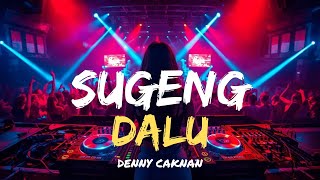 DJ SUGENG DALU - DENNY CAKNAN (FULL BASS REMIX) 🎧 GOYANG TERUS NONSTOP! SUPER HAPPY PARTY VIBES!!
