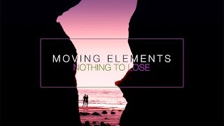 Moving Elements - Nothing To Lose (Online Video)