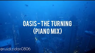 OASIS - THE TURNING (PIANO MIX)