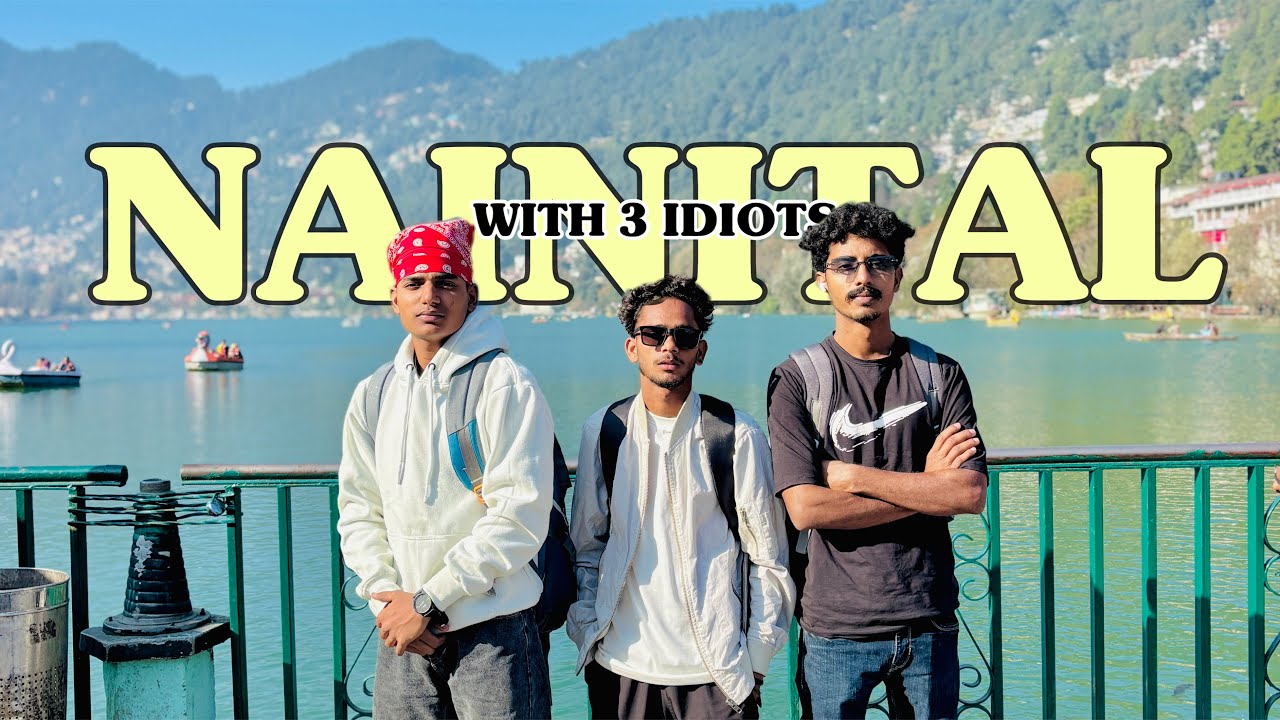 Exploring Nainital With 3 Idiots 🤩 || Nainital Unseen Beauty 😱 || Nainital Trip ❤️ 