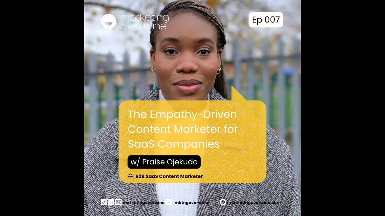 007: The Empathy-Driven Content Marketer for SaaS Companies with Praise Ojekudo