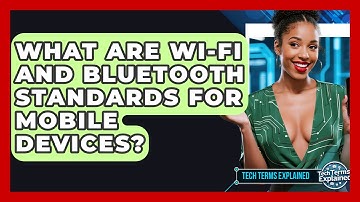What Are Wi-Fi And Bluetooth Standards For Mobile Devices? - Tech Terms Explained