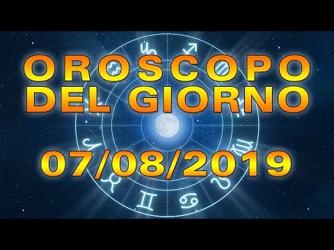 Oroscopo del Giorno Mercoledì 7 Agosto 2019