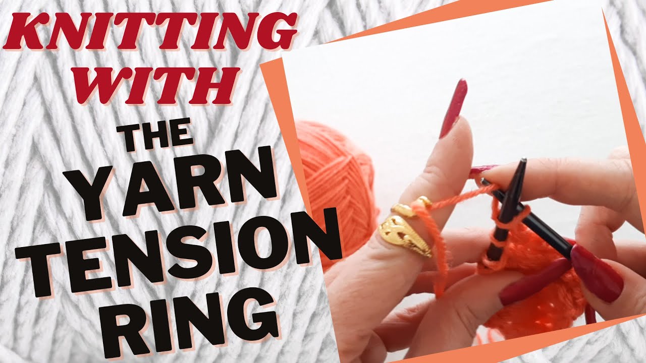 Yarn Tension Ring Instructions and Tips for Crocheters and Knitters 