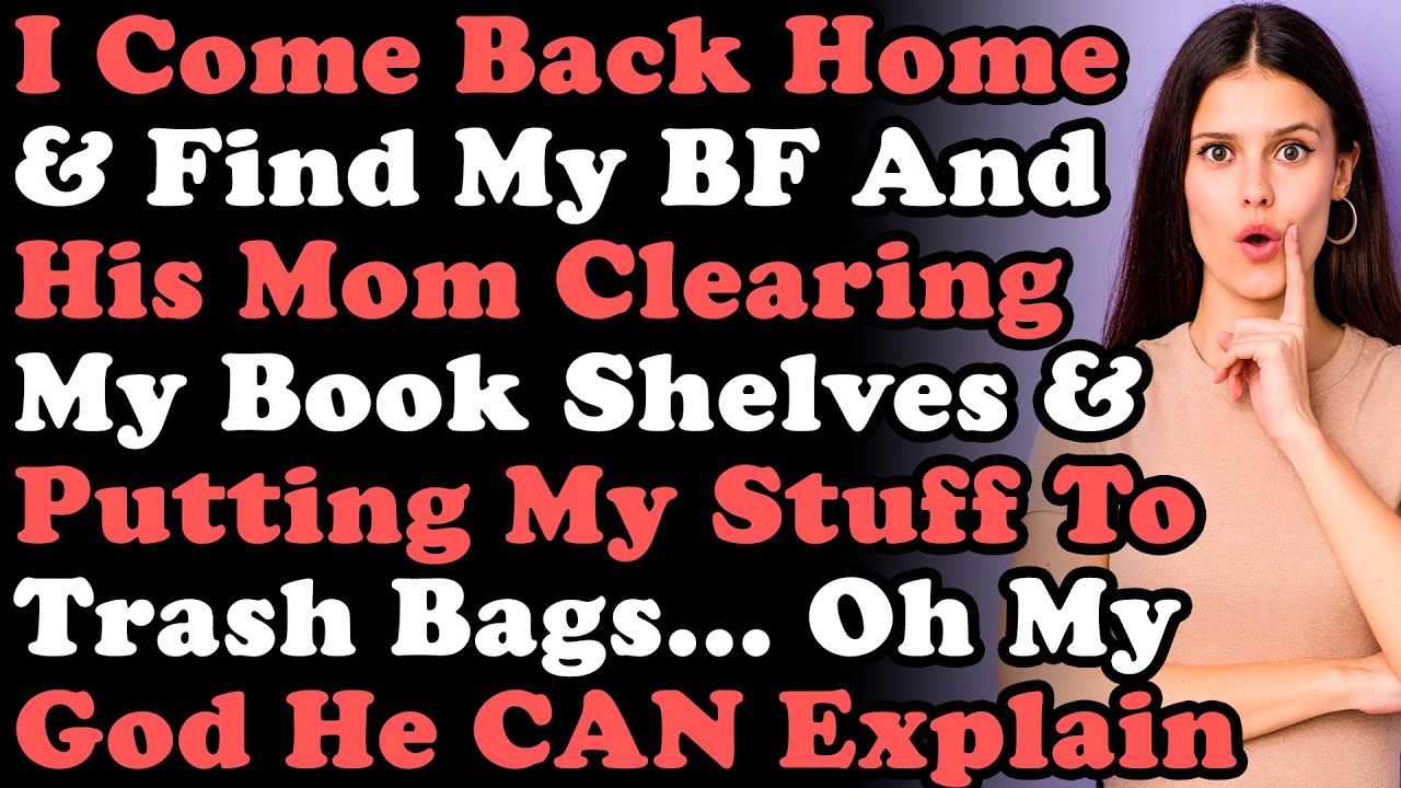 I Come Back Home & Find My BF & His Mother Clearing My Shelves & Putting My Stuff To Trash Bags...