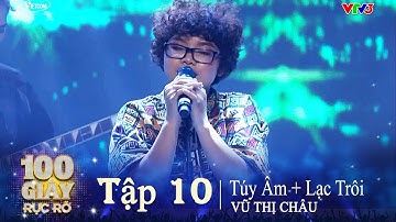 100 GIÂY RỰC RỠ TẬP 10-5 | Mashup TÚY ÂM + LẠC TRÔI | VŨ THỊ CHÂU