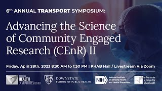 6th Annual TRANSPORT Symposium: Advancing the Science of Community-Engaged Research | Session I