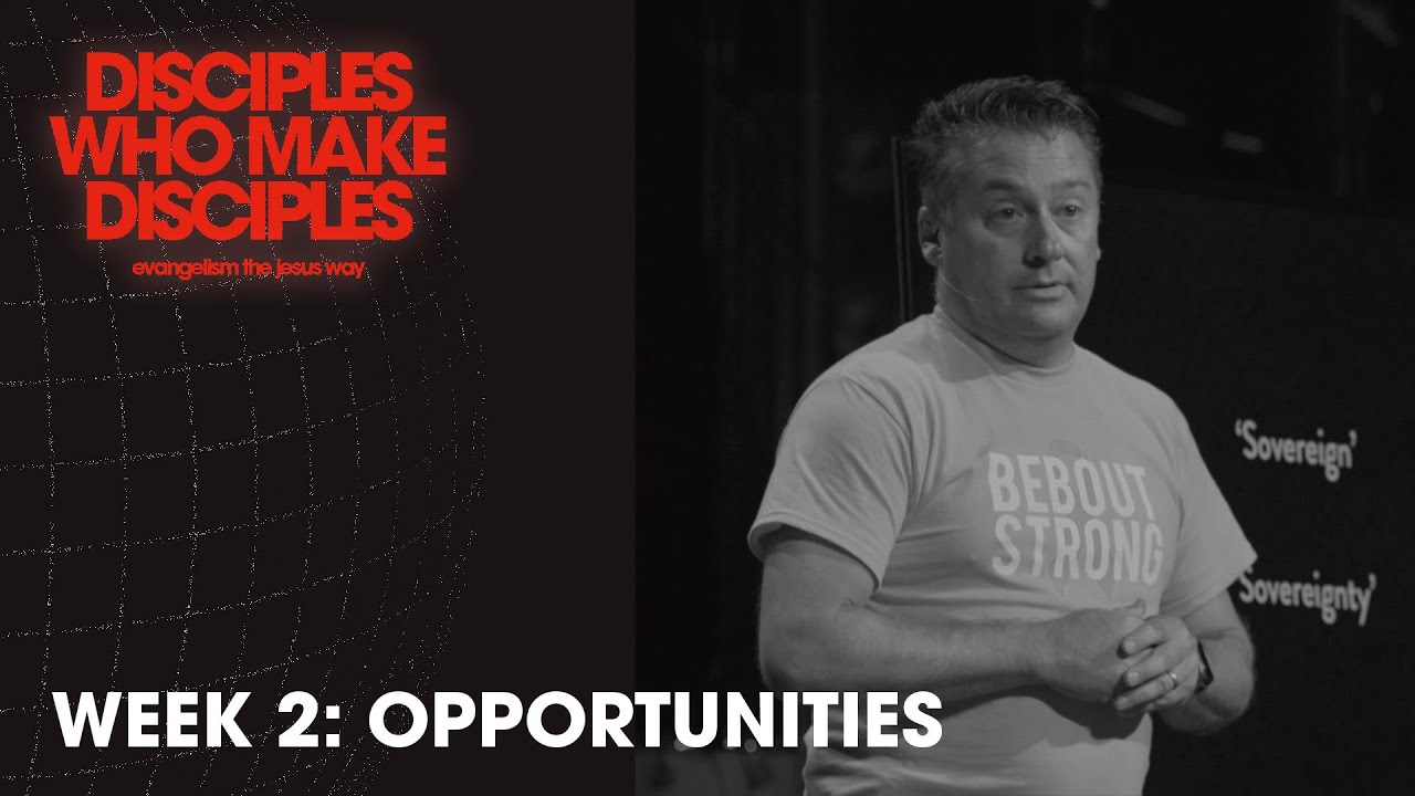 Opportunities | Disciples Who Make Disciples | Week 2 (Full Service ...