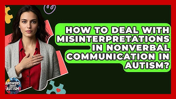 How To Deal With Misinterpretations In Nonverbal Communication In Autism? - Answers About Autism