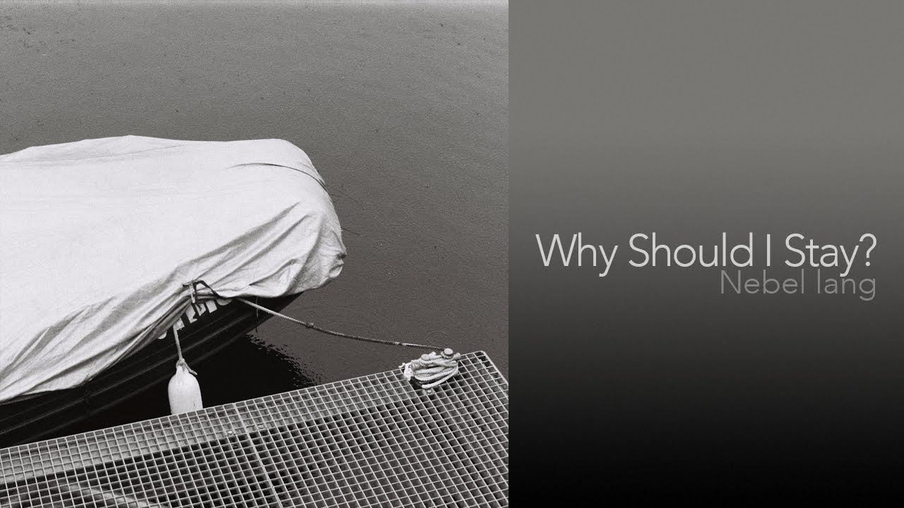 Watch Nebel lang - Why Should I Stay on YouTube Watch Nebel lang - Why Should I Stay on YouTube