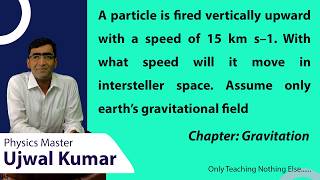 A particle is fired vertically upward with a speed of 15 km s/1. With what speed will it move in int