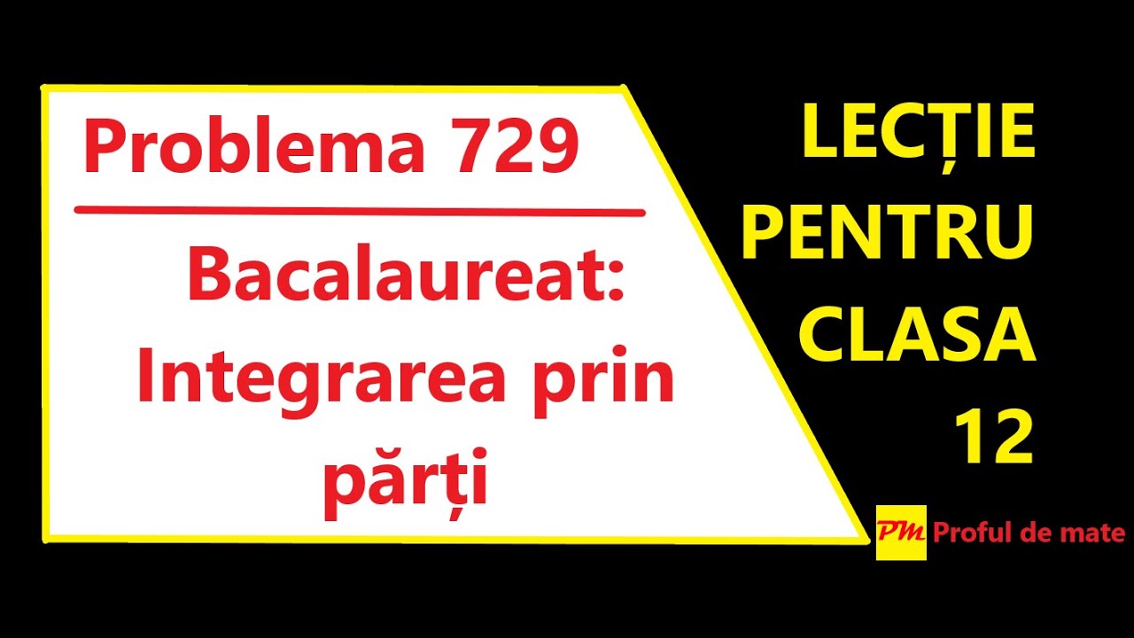 Problema 729: Bacalaureat: Integrarea prin părți #profuldemate2020 #Bacalaureat #Evaluare #Națională