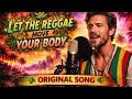 Let the Reggae Move Your Body — Original Reggae Song