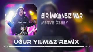 Merve Özbey - Bir İmkansız Var ( Uğur Yılmaz Remix )