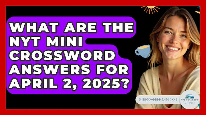 What Are the NYT Mini Crossword Answers for April 2, 2025? - Stress Free Mindset